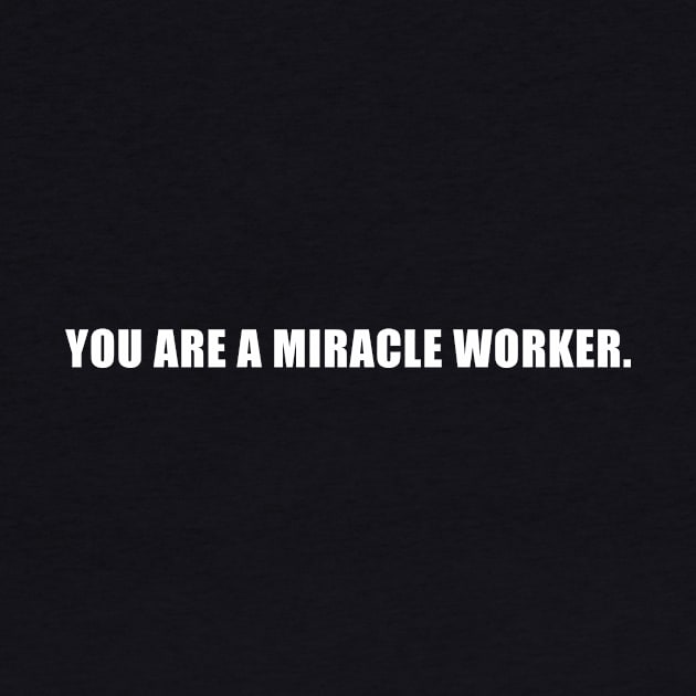 You Are A Miracle Worker Sarcastic Hard Worker by magazin